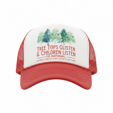 Tree Tops Glisten & Children listen to Nothing Trucker Hat