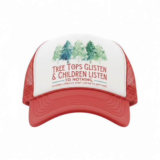 Tree Tops Glisten & Children listen to Nothing Trucker Hat
